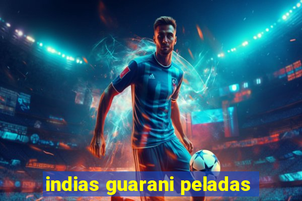 indias guarani peladas